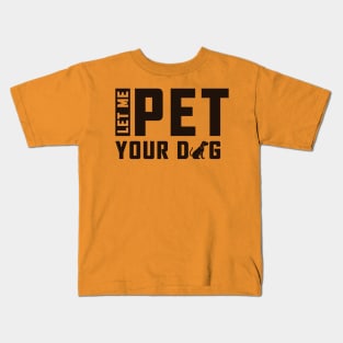 Let Me Pet Your Dog Kids T-Shirt